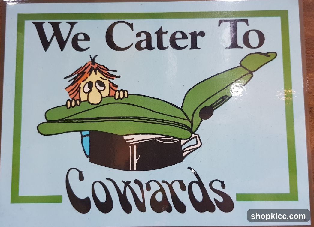 We Cater To Cowards Sign